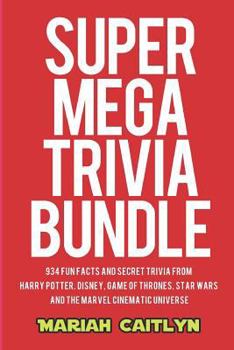 Paperback Super Mega Trivia Bundle: 934 Fun Facts and Secret Trivia from Harry Potter, Disney, Game of Thrones, Star Wars, and the Marvel Cinematic Univer Book