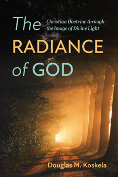 Hardcover The Radiance of God: Christian Doctrine Through the Image of Divine Light Book