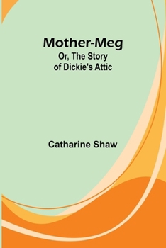 Paperback Mother-Meg; Or, The Story of Dickie's Attic Book