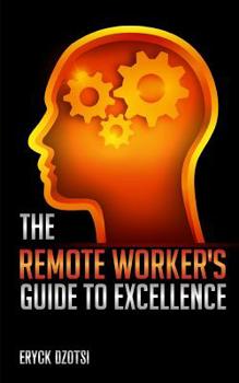 Paperback The Remote Worker's Guide to Excellence Book