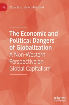 Hardcover The Economic and Political Dangers of Globalization: A Non-Western Perspective on Global Capitalism Book