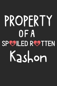 Paperback Property Of A Spoiled Rotten Kashon: Lined Journal, 120 Pages, 6 x 9, Kashon Dog Gift Idea, Black Matte Finish (Property Of A Spoiled Rotten Kashon Jo Book