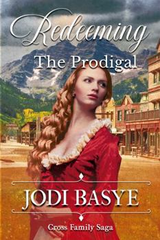 Redeeming the Prodigal: Western Family Saga Romance - Book #1 of the Cross Family Saga