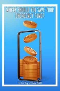 Paperback Where Should You Save Your Emergency Fund?: The First Step To Building Wealth Book