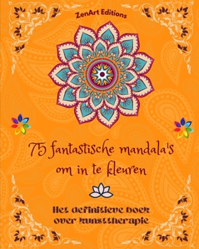 Paperback 75 fantastische mandala's om in te kleuren: Het definitieve boek over kunsttherapie Kunst voor ontspanning: Prachtige mandala-ontwerpen bron van onein [Dutch] Book
