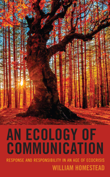 Hardcover An Ecology of Communication: Response and Responsibility in an Age of Ecocrisis Book