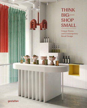Hardcover Think Big--Shop Small: Unique Stores and Contemporary Retail Design Book