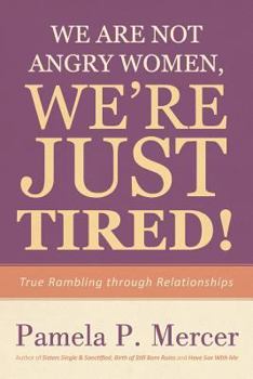 Paperback We Are Not Angry Women, We're Just Tired!: True Rambling through Relationships Book