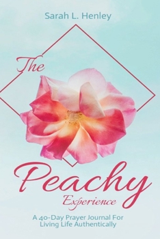 Paperback The Peachy Experience: A 40-Day Prayer Journal For Living Life Authentically Book