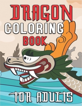 Dragon Coloring Book for Adults: An Adult Coloring Book with Fun, Easy, and Relaxing Coloring Pages (40 Illustrations )