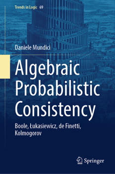 Hardcover Algebraic Probabilistic Consistency: Boole, Lukasiewicz, de Finetti, Kolmogorov Book