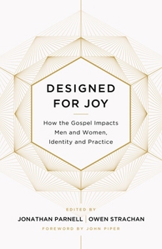 Paperback Designed for Joy: How the Gospel Impacts Men and Women, Identity and Practice Book