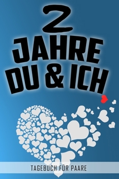2 Jahre Du und Ich - Tagebuch für Paare: Schönes Geschenk für Paare - 108 Seiten zum Ausfüllen und Eintragen von Erinnerungen an schöne Momente. Mehr ... Partnerschaft - Mehr Ehe (German Edition)