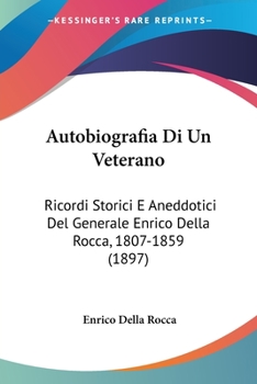 Paperback Autobiografia Di Un Veterano: Ricordi Storici E Aneddotici Del Generale Enrico Della Rocca, 1807-1859 (1897) [Italian] Book