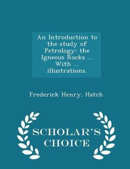 Paperback An Introduction to the Study of Petrology: The Igneous Rocks ... with ... Illustrations. - Scholar's Choice Edition Book