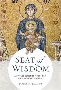 Paperback Seat of Wisdom: An Introduction to Philosophy in the Catholic Tradition Book