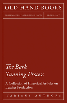Paperback The Bark Tanning Process - A Collection of Historical Articles on Leather Production Book