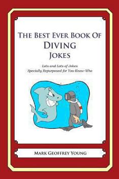 Paperback The Best Ever Book of Diving Jokes: Lots and Lots of Jokes Specially Repurposed for You-Know-Who Book