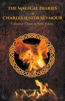 Paperback The Magical Diaries of Charles Lester Seymour.: A New Eden Book