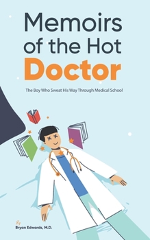 Paperback Memoirs of the Hot Doctor: The Boy Who Sweat His Way Through Medical School Book