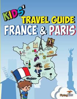Paperback Kids' Travel Guide - France & Paris: The Fun Way to Discover France & Paris--Especially for Kids Book
