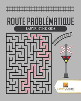 Paperback Route Problématique: Labyrinthe Kids [French] Book