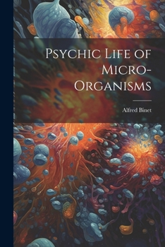 Paperback Psychic Life of Micro-Organisms Book