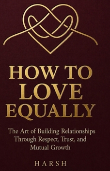 Paperback How to Love Equally: A Practical Guide to Partnership, Respect, and Shared Growth Book