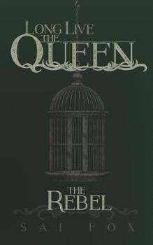 The Rebel: Long Live the Queen - Book #1 of the Long Live the Queen