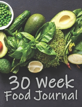 30 Week Food Journal: Track your diet for fitness, weight loss, bodybuilding, diabetes management, nutritional awareness and more