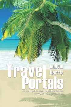 Paperback Travel Portals: Your Passport to Amazing Travel Secrets, Savings and Stress-Free Tips Book