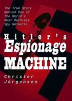 Paperback Hitler's Espionage Machine: The True Story Behind One of the World's Most Ruthless Spy Networks Book