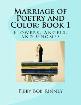 Paperback Marriage of Poetry and Color: Book 1: Flowers, Angels, and Gnomes Book