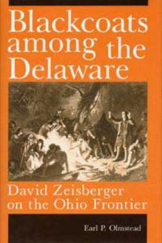 Hardcover Blackcoats among the Delaware : David Zeisberger on the Ohio Frontier Book