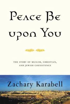 Hardcover Peace Be Upon You: The Story of Muslim, Christian, and Jewish Coexistence Book