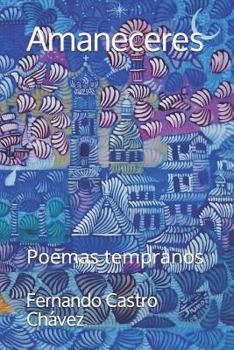 Paperback Amaneceres: Poemas Tempranos [Spanish] Book