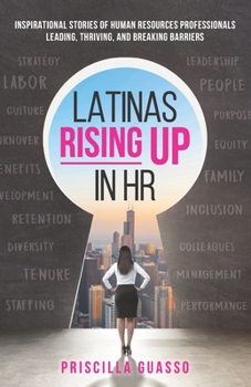 Paperback Latinas Rising Up in HR: Inspirational Stories of Human Resources Professionals Leading, Thriving, and Breaking Barriers Book