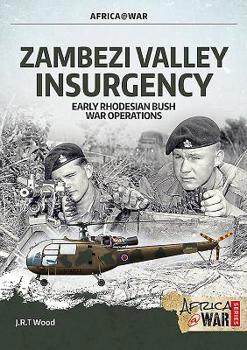 Paperback Zambezi Valley Insurgency: Early Rhodesian Bush War Operations Book