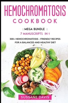 Paperback Hemochromatosis Cookbook: MEGA BUNDLE - 7 Manuscripts in 1 - 300+ Hemochromatosis - friendly recipes for a balanced and healthy diet Book
