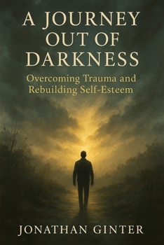 Paperback A Journey Out of Darkness: Overcoming trauma and rebuilding self-esteem Book
