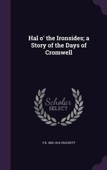 Hardcover Hal o' the Ironsides; a Story of the Days of Cromwell Book