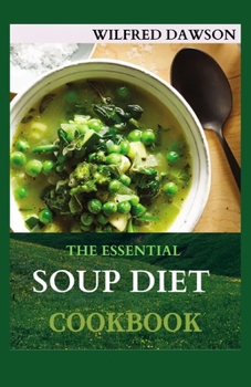 Paperback The Essential Soup Diet Cookbook: Delicious Recipes to Boost Immunity and Restore Health Book