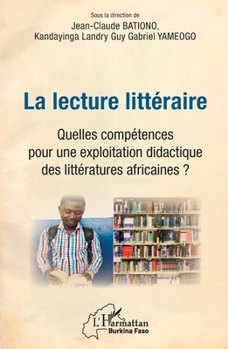 La lecture littéraire. Quelles compétences pour une explotation didactique des littératures africaines ? (Harmattan Burkina Faso) (French Edition)