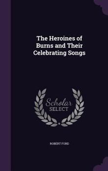 Hardcover The Heroines of Burns and Their Celebrating Songs Book