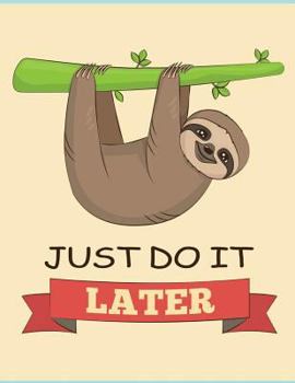 Paperback Just do it later (Sloth Journal, Diary, Notebook): Cute Sloth Notebook Book