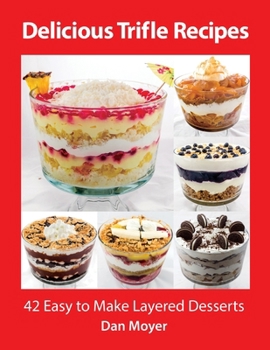 Paperback Delicious Trifle Recipes: 42 Easy To Make Layered Desserts Book