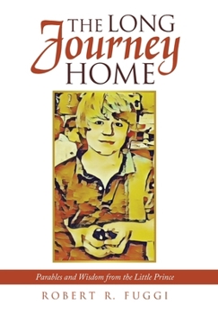 The Long Journey Home: Parables and Wisdom from the Little Prince
