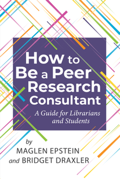 Paperback How to Be a Peer Research Consultant: A Guide for Librarians and Students Book