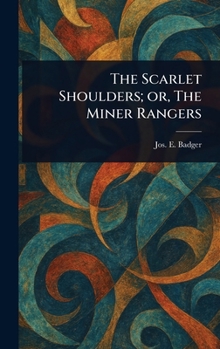 The Scarlet Shoulders; or, The Miner Rangers