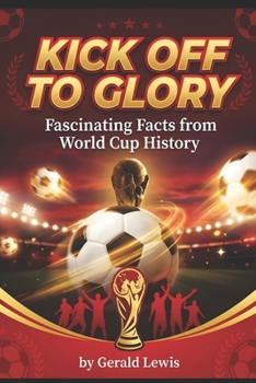Paperback Kick off to Glory: Fascinating Facts from World Cup History Book